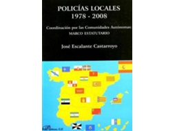 Livro Policías Locales 1978-2008 Coordinación Por Las Comunidades Autónomas Marco Estatutario de José Escalante Castarroyo (Espanhol)