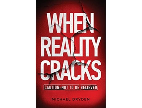 Livro When Reality Cracks Caution Not To Be Believed de Michael Dryden (Inglês)