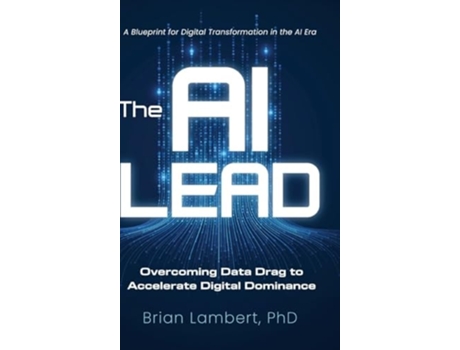 Livro The AI Lead Overcoming Data Drag to Accelerate Digital Dominance de Brian Lambert (Inglês - Capa Dura)