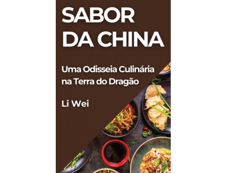 Livro Sabor da China Uma Odisseia Culinária na Terra do Dragão de Li Wei (Inglês)