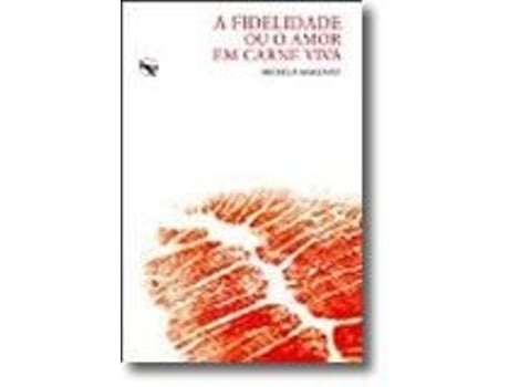 A Fidelidade ou o Amor em Carne Viva
