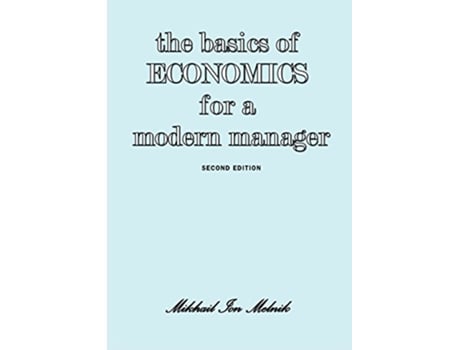Livro The Basics of Economics for a Modern Manager Second Edition de Mikhail I Melnik (Inglês)