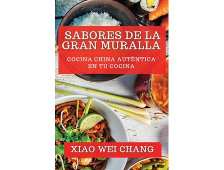 Livro Sabores de la Gran Muralla Cocina China Auténtica en tu Cocina de Xiao Wei Chang (Inglês)