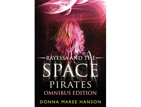 Livro Rayessa And The Space Pirates Omnibus Space Pirate Adventures De Donna Maree Hanson (inglês)