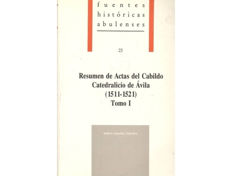 Livro Resumen de actas del Cabildo Catedralicio de Avila: 1511-1521 de Andrés Sánchez Sánchez (Espanhol)