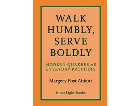 Livro Walk Humbly, Serve Boldly Modern Quakers as Everyday Prophets de Margery Post Abbott (Inglês - Capa Dura)