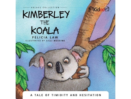 Livro Kimberley The Koala A Tale Of Timidity And Hesitation De Felicia Law (inglês)