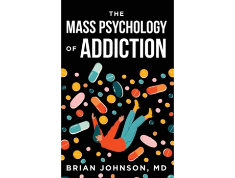 Livro The Mass Psychology of Addiction de Brian Johnson (Inglês)