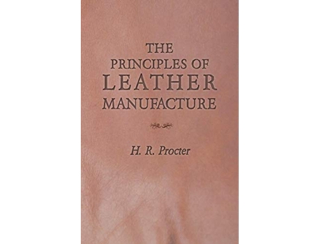 Livro The Principles of Leather Manufacture de H R Procter (Inglês)
