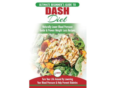 Livro Dash Diet The Ultimate Beginners Guide To Dash Diet to Naturally Lower Blood Pressure amp Proven Weight Loss Recipes de Louise Jiannes (Inglês)