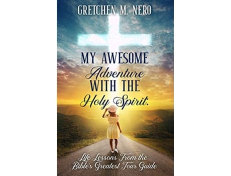 Livro My Awesome Adventure With the Holy Spirit Life Lessons From the Bibles Greatest Tour Guide de Gretchen Nero (Inglês)