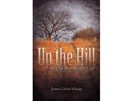 Livro Up the Hill Folk tales from the grave de James Calvin Schaap (Inglês)