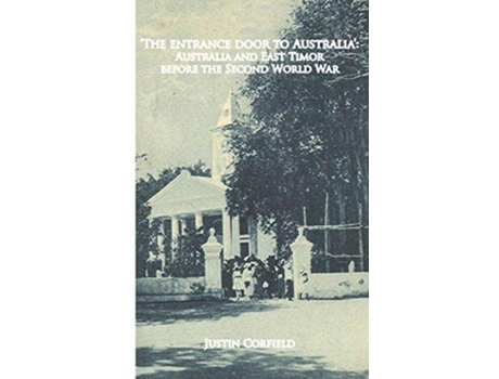 Livro The entrance door to Australia Australia and East Timor before the Second World War de Justin Corfield (Inglês)