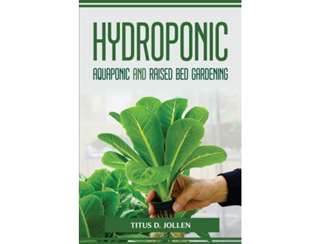 Livro Hydroponic Aquaponic And Raised Bed Gardening De Titus D Jollen (inglês)