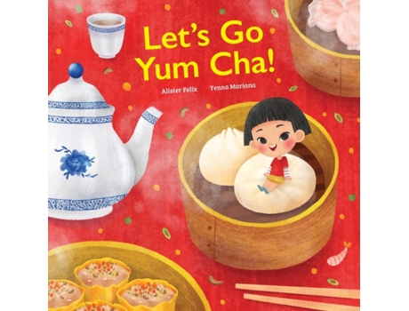 Livro Let's go Yum Cha: A Dim Sum Adventure!: A Dim Sum Adventure that Fills You Up with Food and Love! Alister Felix (Inglês)