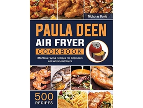 Livro Paula Deen Air Fryer Cookbook 500 Effortless Frying Recipes for Beginners and Advanced Users de Nicholas Davis (Inglês)