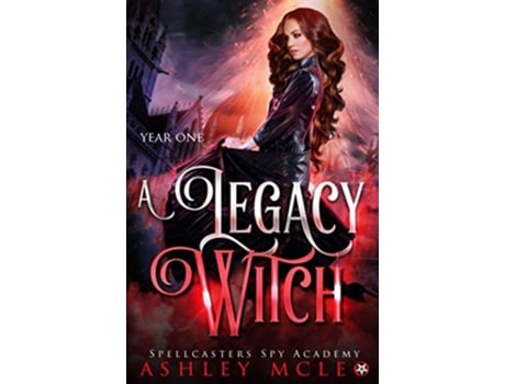 Livro A Legacy Witch A Fantasy Academy Series Spellcasters Spy Academy de Ashley Mcleo e Magic Of Arcana (Inglês)