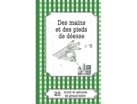 Livro Des mains et des pieds de déesse 25 trucs et astuces de grandmère French Edition de Cécile Pirou (Francês)