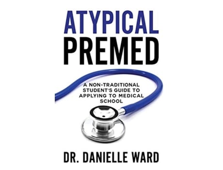 Livro Atypical Premed A NonTraditional Students Guide to Applying to Medical School de Dr Danielle Ward (Inglês)