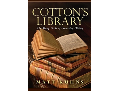 Livro Cottons Library The Many Perils of Preserving History de Matt Kuhns (Inglês)