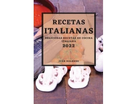 Livro Recetas Italianas 2022 Deliciosas Recetas De Cocina Italiana De Juan Rolando (inglês)