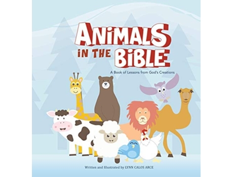 Livro Animals In The Bible A Book Of Lessons From Gods Creation De Lynn Calos Arce (inglês - Capa Dura)