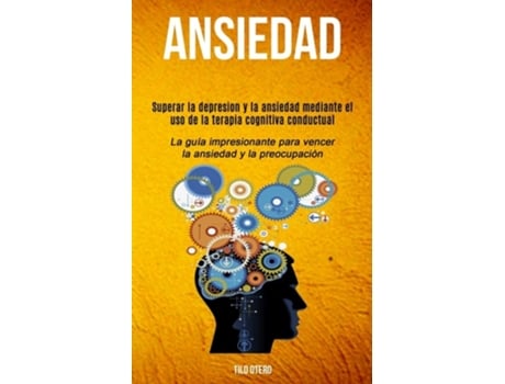 Livro Ansiedad Superar la depresion y la ansiedad mediante el uso de la terapia cognitiva conductual de Tilo Otero (Espanhol)