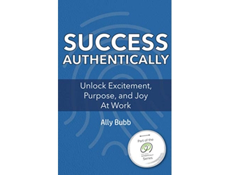 Livro Success Authentically Unlock Excitement Purpose and Joy At Work A Work Authentically de Ally Bubb (Inglês)
