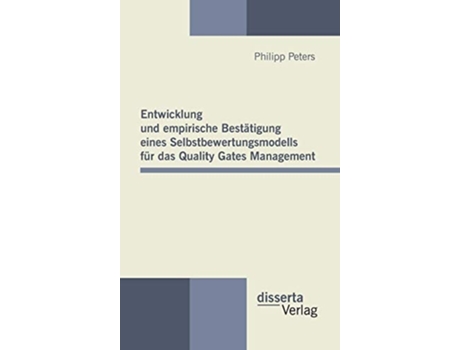 Livro Entwicklung und empirische Bestätigung eines Selbstbewertungsmodells für das Quality Gates Management de Philipp Peters (Inglês)