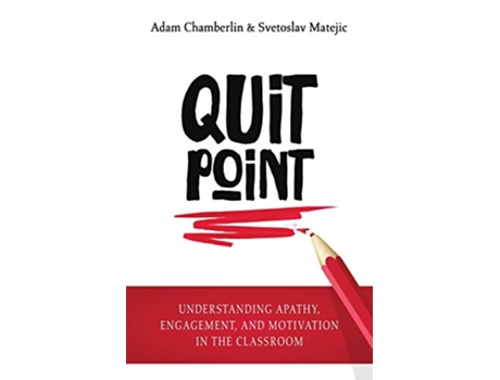 Livro Quit Point Understanding Apathy Engagement and Motivation in the Classroom de Adam Chamberlin e Svetoslav Matejic (Inglês)