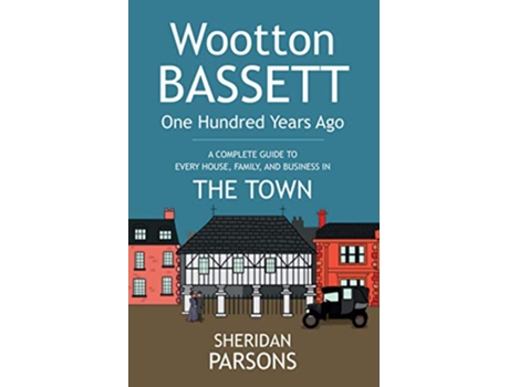 Livro Wootton Bassett One Hundred Years Ago The Town Wootton Bassett 100 Years Ago de Sheridan Parsons (Inglês)