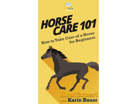 Livro Horse Care 101 How To Take Care Of A Horse For Beginners De Howexpert (inglês)