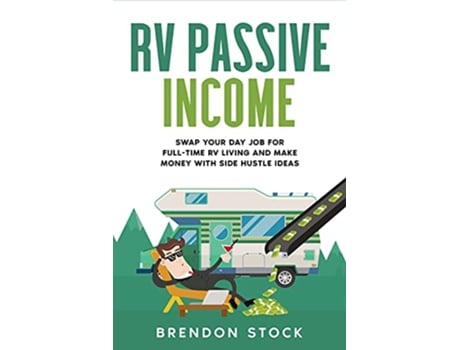Livro RV Passive Income Swap Your Day Job for FullTime RV Living and Make Money with Side Hustle Ideas de Brendon Stock (Inglês)