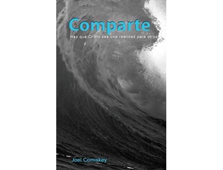Livro Comparte Haz que Cristo sea una realidad para otros Spanish Edition de Joel Comiskey (Espanhol)