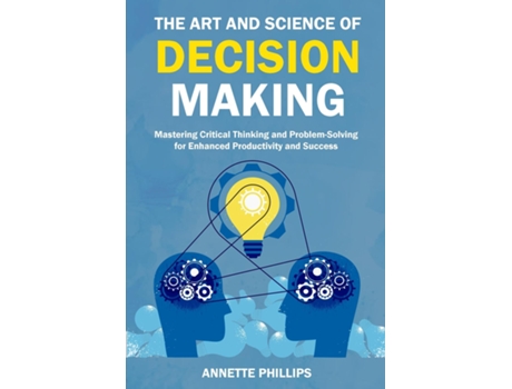 Livro The Art and Science of Decision Making de Annette Phillips (Inglês)