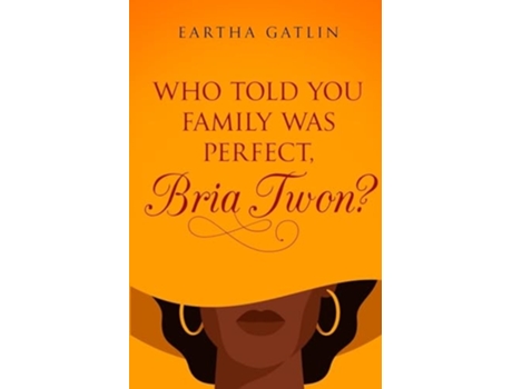 Livro Who Told You Family Was Perfect, Bria Twon? de Eartha Gatlin (Inglês)