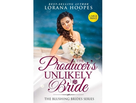 Livro The Producers Unlikely Bride Large Print Edition A Blushing Brides Fake Romance De Lorana Hoopes (inglês)