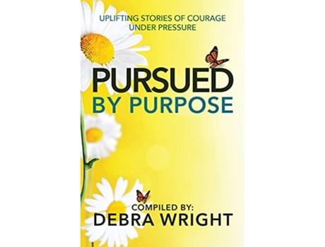Livro Pursued By Purpose Uplifting Stories of Courage Under Pressure de Debra Wright (Inglês)