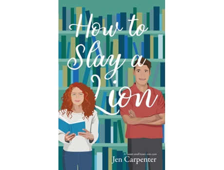 Livro How to Slay a Lion A sweet small town rom-com de Jen Carpenter (Inglês)