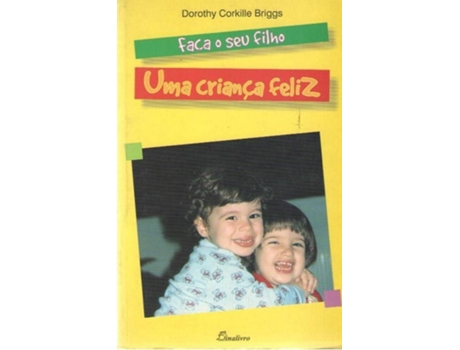 Livro Faça O Seu Filho Uma Criança Feliz de Dorothy Corkille Briggs