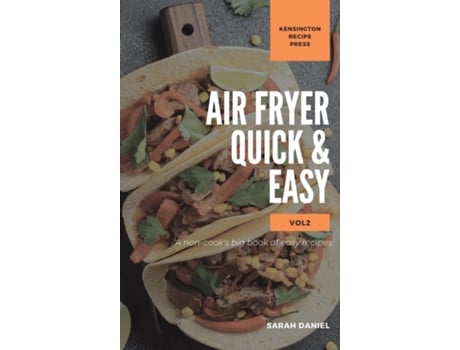 Livro Air Fryer Quick And Easy Vol.2 A Non-cooks Big Book Of Easy Recipes De Sarah Daniel (inglês)
