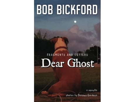 Livro Dear Ghost Fragments and Letters de Bob Bickford (Inglês)