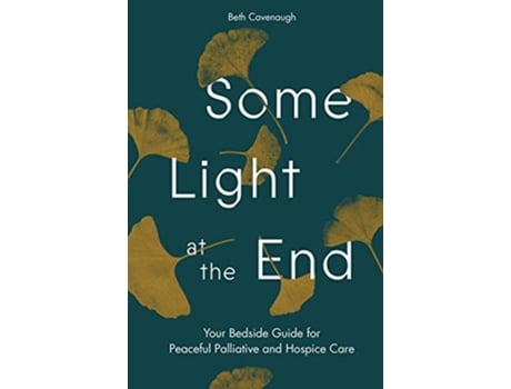 Livro Some Light at the End Your Bedside Guide for Peaceful Palliative and Hospice Care de Beth Cavenaugh (Inglês)
