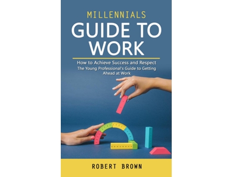 Livro Millennials Guide to Work How to Achieve Success and Respect de Robert Brown (Inglês)