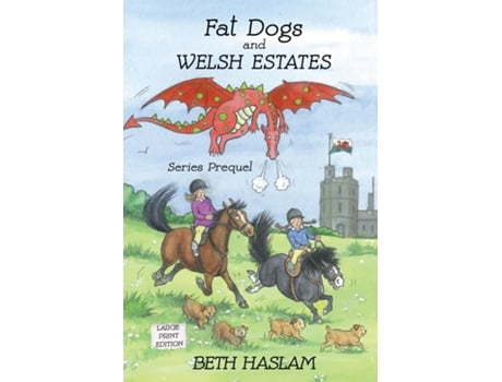 Livro Fat Dogs And Welsh Estates Large Print De Beth Haslam (inglês)