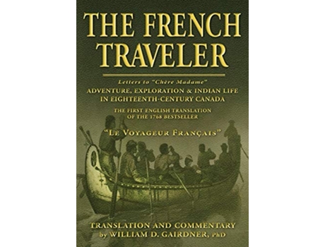 Livro The French Traveler Adventure Exploration Indian Life In EighteenthCentury Canada de William D Gairdner (Inglês)