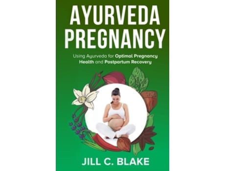Livro Ayurveda Pregnancy Using Ayurveda For Optimal Pregnancy Health And Postpartum Recovery De Jill C Blake (inglês)