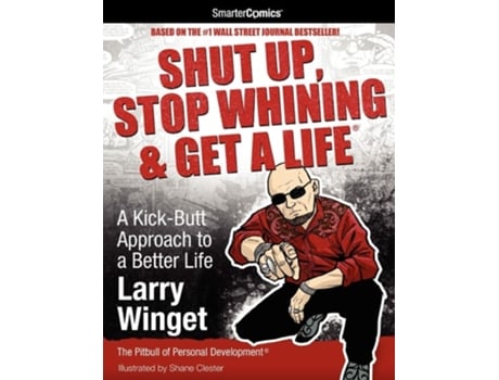Livro Shut Up, Stop Whining Amp Get A Life A Kick-butt Approach To A Better Life From Smartercomics De Larry Winget (inglês)