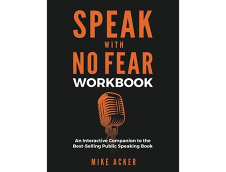 Livro Speak With No Fear Workbook An Interactive Companion to the BestSelling Public Speaking Book de Mike Acker (Inglês)