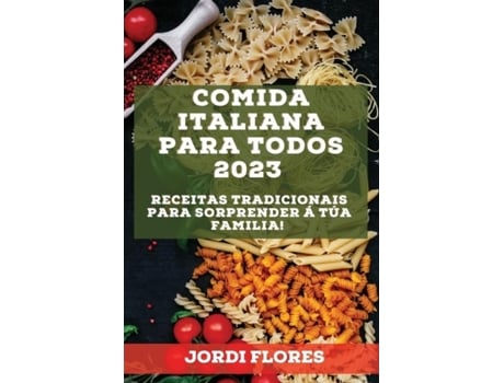 Livro Comida Italiana Para Todos 2023 Receitas Tradicionais Para Sorprender Á Túa Familia! De Jordi Flores (inglês)